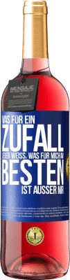 29,95 € Kostenloser Versand | Roséwein ROSÉ Ausgabe Was für ein Zufall. Jeder weiß, was für mich am Besten ist, außer mir Blaue Markierung. Anpassbares Etikett Junger Wein Ernte 2024 Tempranillo