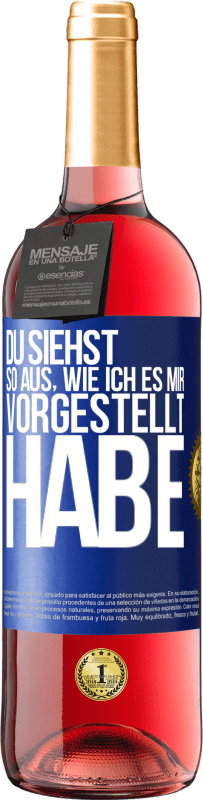 29,95 € Kostenloser Versand | Roséwein ROSÉ Ausgabe Du siehst so aus, wie ich es mir vorgestellt habe Blaue Markierung. Anpassbares Etikett Junger Wein Ernte 2024 Tempranillo