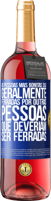 29,95 € Envio grátis | Vinho rosé Edição ROSÉ As pessoas mais bonitas são geralmente ferradas por outras pessoas que deveriam ser ferradas Etiqueta Azul. Etiqueta personalizável Vinho jovem Colheita 2023 Tempranillo