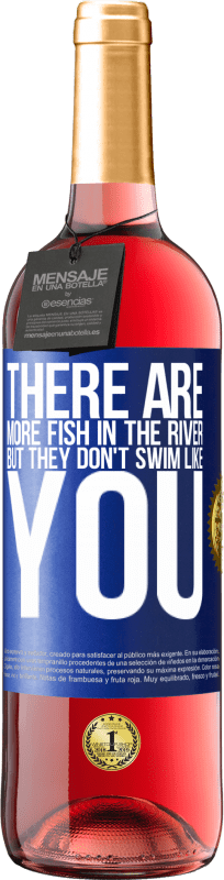 29,95 € Free Shipping | Rosé Wine ROSÉ Edition There are more fish in the river, but they don't swim like you Blue Label. Customizable label Young wine Harvest 2024 Tempranillo