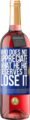 29,95 € Free Shipping | Rosé Wine ROSÉ Edition Who does not appreciate what he has, deserves to lose it Blue Label. Customizable label Young wine Harvest 2025 Tempranillo