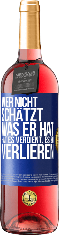 29,95 € Kostenloser Versand | Roséwein ROSÉ Ausgabe Wer nicht schätzt, was er hat, hat es verdient, es zu verlieren Blaue Markierung. Anpassbares Etikett Junger Wein Ernte 2024 Tempranillo