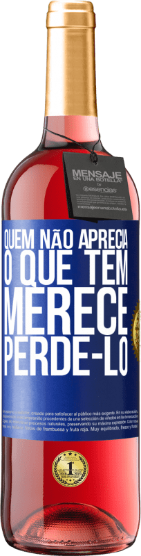 29,95 € Envio grátis | Vinho rosé Edição ROSÉ Quem não aprecia o que tem, merece perdê-lo Etiqueta Azul. Etiqueta personalizável Vinho jovem Colheita 2024 Tempranillo