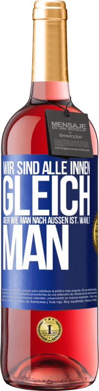 29,95 € Kostenloser Versand | Roséwein ROSÉ Ausgabe Wir sind alle innen gleich, aber wie man nach außen ist, wählt man Blaue Markierung. Anpassbares Etikett Junger Wein Ernte 2024 Tempranillo