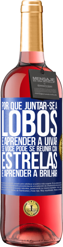 29,95 € Envio grátis | Vinho rosé Edição ROSÉ Por que juntar-se a lobos e aprender a uivar, se você pode se reunir com estrelas e aprender a brilhar Etiqueta Azul. Etiqueta personalizável Vinho jovem Colheita 2024 Tempranillo