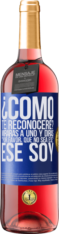 29,95 € Envío gratis | Vino Rosado Edición ROSÉ ¿cómo te reconoceré? Mirarás a uno y dirás por favor, que no sea ese. Ese soy Etiqueta Azul. Etiqueta personalizable Vino joven Cosecha 2025 Tempranillo
