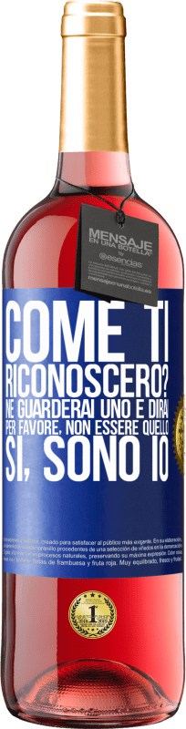 29,95 € Spedizione Gratuita | Vino rosato Edizione ROSÉ Come ti riconoscerò? Ne guarderai uno e dirai per favore, non essere quello. Che lo sono Etichetta Blu. Etichetta personalizzabile Vino giovane Raccogliere 2024 Tempranillo