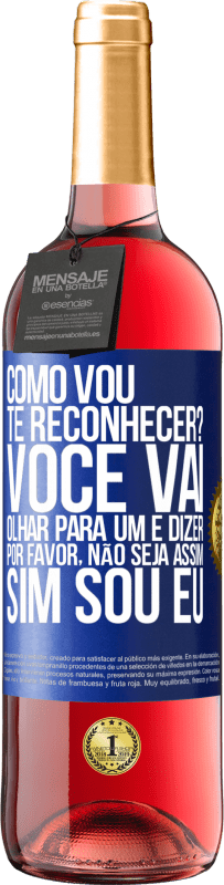 29,95 € Envio grátis | Vinho rosé Edição ROSÉ Como vou te reconhecer? Você vai olhar para um e dizer por favor, não seja assim. Que eu sou Etiqueta Azul. Etiqueta personalizável Vinho jovem Colheita 2024 Tempranillo