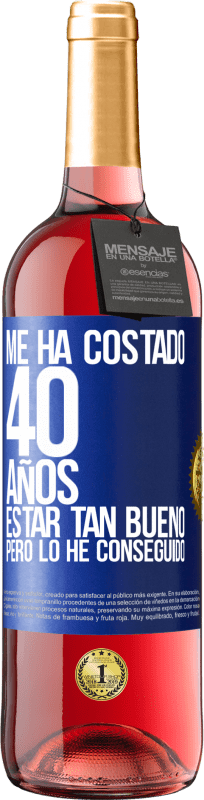 29,95 € Envío gratis | Vino Rosado Edición ROSÉ Me ha costado 40 años estar tan bueno (Pero lo he conseguido) Etiqueta Azul. Etiqueta personalizable Vino joven Cosecha 2023 Tempranillo