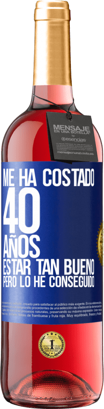 29,95 € Envío gratis | Vino Rosado Edición ROSÉ Me ha costado 40 años estar tan bueno (Pero lo he conseguido) Etiqueta Azul. Etiqueta personalizable Vino joven Cosecha 2024 Tempranillo