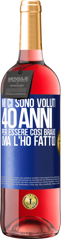 29,95 € Spedizione Gratuita | Vino rosato Edizione ROSÉ Mi ci sono voluti 40 anni per essere così bravo (ma l'ho fatto) Etichetta Blu. Etichetta personalizzabile Vino giovane Raccogliere 2024 Tempranillo