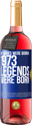 29,95 € Free Shipping | Rosé Wine ROSÉ Edition No babies were born in 1973. Legends were born Blue Label. Customizable label Young wine Harvest 2025 Tempranillo