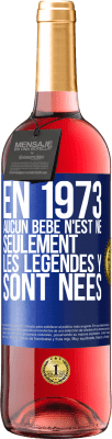 29,95 € Envoi gratuit | Vin rosé Édition ROSÉ En 1973 aucun bébé n'est né. Seulement les légendes y sont nées Étiquette Bleue. Étiquette personnalisable Vin jeune Récolte 2024 Tempranillo