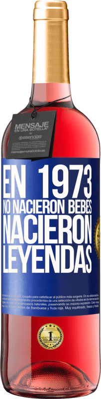 29,95 € Envío gratis | Vino Rosado Edición ROSÉ En 1973 no nacieron bebés. Nacieron leyendas Etiqueta Azul. Etiqueta personalizable Vino joven Cosecha 2024 Tempranillo