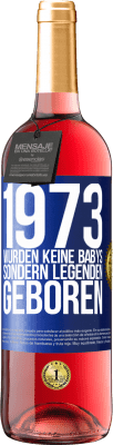 29,95 € Kostenloser Versand | Roséwein ROSÉ Ausgabe 1973 wurden keine Babys sondern Legenden geboren Blaue Markierung. Anpassbares Etikett Junger Wein Ernte 2023 Tempranillo