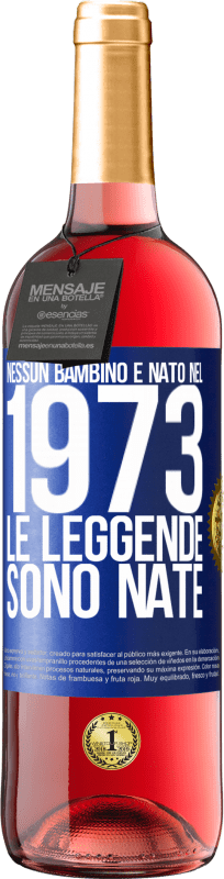 29,95 € Spedizione Gratuita | Vino rosato Edizione ROSÉ Nessun bambino è nato nel 1973. Le leggende sono nate Etichetta Blu. Etichetta personalizzabile Vino giovane Raccogliere 2024 Tempranillo