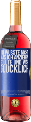 29,95 € Kostenloser Versand | Roséwein ROSÉ Ausgabe Ich wusste nicht, was ich anziehen sollte und war glücklich Blaue Markierung. Anpassbares Etikett Junger Wein Ernte 2024 Tempranillo