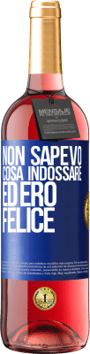 29,95 € Spedizione Gratuita | Vino rosato Edizione ROSÉ Non sapevo cosa indossare ed ero felice Etichetta Blu. Etichetta personalizzabile Vino giovane Raccogliere 2024 Tempranillo