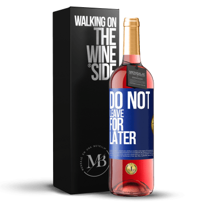 «Do not leave for later» ROSÉ Edition