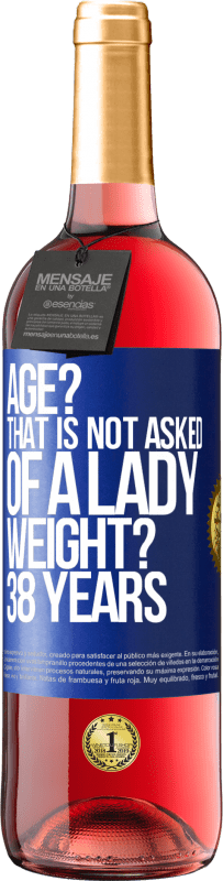 29,95 € Free Shipping | Rosé Wine ROSÉ Edition Age? That is not asked of a lady. Weight? 38 years Blue Label. Customizable label Young wine Harvest 2024 Tempranillo