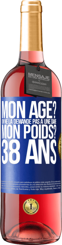 29,95 € Envoi gratuit | Vin rosé Édition ROSÉ Mon âge? On ne la demande pas à une dame. Mon poids? 38 ans Étiquette Bleue. Étiquette personnalisable Vin jeune Récolte 2024 Tempranillo