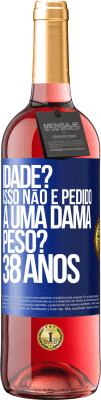 29,95 € Envio grátis | Vinho rosé Edição ROSÉ Idade? Isso não é pedido a uma dama. Peso? 38 anos Etiqueta Azul. Etiqueta personalizável Vinho jovem Colheita 2023 Tempranillo