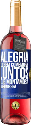 29,95 € Envio grátis | Vinho rosé Edição ROSÉ Alegria do bem, comemorar juntos que montamos a marimorena Etiqueta Azul. Etiqueta personalizável Vinho jovem Colheita 2023 Tempranillo