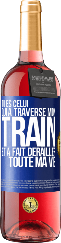 29,95 € Envoi gratuit | Vin rosé Édition ROSÉ Tu es celui qui a traversé mon train et a fait dérailler toute ma vie Étiquette Bleue. Étiquette personnalisable Vin jeune Récolte 2024 Tempranillo