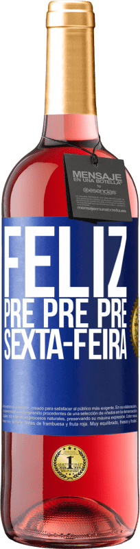 29,95 € Envio grátis | Vinho rosé Edição ROSÉ Feliz pré pré pré sexta-feira Etiqueta Azul. Etiqueta personalizável Vinho jovem Colheita 2025 Tempranillo