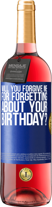 29,95 € Free Shipping | Rosé Wine ROSÉ Edition Will you forgive me for forgetting about your birthday? Blue Label. Customizable label Young wine Harvest 2023 Tempranillo