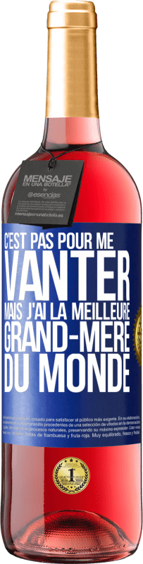 29,95 € Envoi gratuit | Vin rosé Édition ROSÉ C'est pas pour me vanter mais j'ai la meilleure grand-mère du monde Étiquette Bleue. Étiquette personnalisable Vin jeune Récolte 2024 Tempranillo