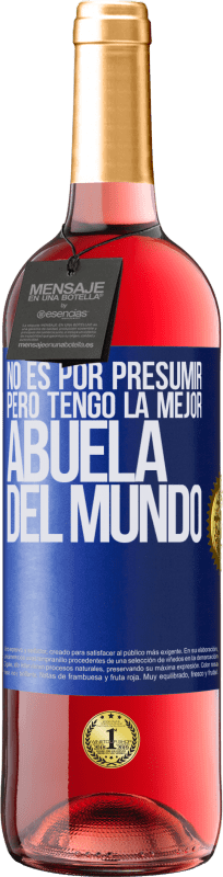 29,95 € Envío gratis | Vino Rosado Edición ROSÉ No es por presumir, pero tengo la mejor abuela del mundo Etiqueta Azul. Etiqueta personalizable Vino joven Cosecha 2024 Tempranillo