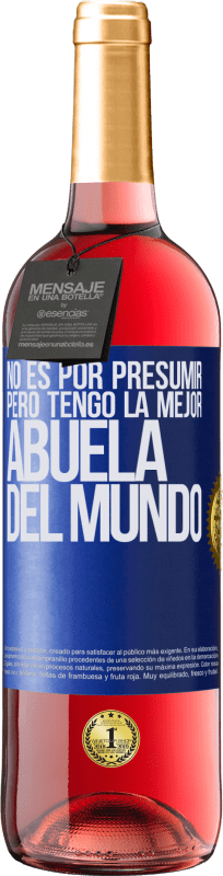 29,95 € Envío gratis | Vino Rosado Edición ROSÉ No es por presumir, pero tengo la mejor abuela del mundo Etiqueta Azul. Etiqueta personalizable Vino joven Cosecha 2025 Tempranillo