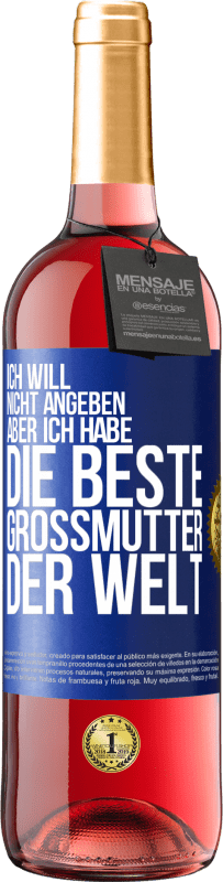 29,95 € Kostenloser Versand | Roséwein ROSÉ Ausgabe Ich will nicht angeben, aber ich habe die beste Großmutter der Welt Blaue Markierung. Anpassbares Etikett Junger Wein Ernte 2024 Tempranillo