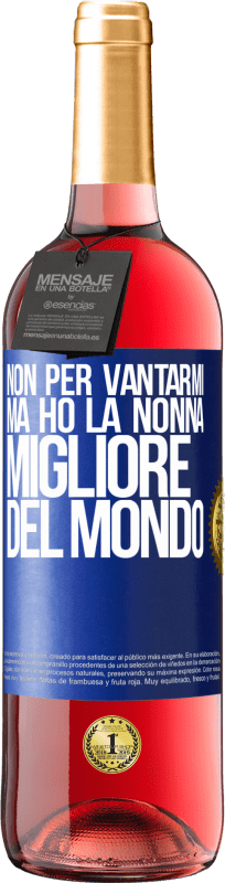 29,95 € Spedizione Gratuita | Vino rosato Edizione ROSÉ Non per vantarmi, ma ho la nonna migliore del mondo Etichetta Blu. Etichetta personalizzabile Vino giovane Raccogliere 2024 Tempranillo