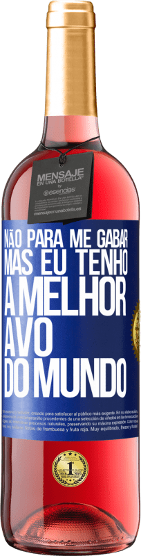 29,95 € Envio grátis | Vinho rosé Edição ROSÉ Não para me gabar, mas eu tenho a melhor avó do mundo Etiqueta Azul. Etiqueta personalizável Vinho jovem Colheita 2024 Tempranillo