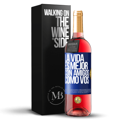 «La vida es mejor, con amigos como vos» Edición ROSÉ