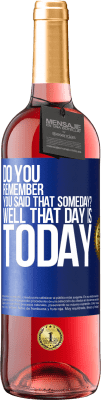 29,95 € Free Shipping | Rosé Wine ROSÉ Edition Do you remember you said that someday? Well that day is today Blue Label. Customizable label Young wine Harvest 2024 Tempranillo