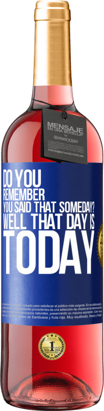 29,95 € Free Shipping | Rosé Wine ROSÉ Edition Do you remember you said that someday? Well that day is today Blue Label. Customizable label Young wine Harvest 2023 Tempranillo