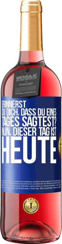 29,95 € Kostenloser Versand | Roséwein ROSÉ Ausgabe Erinnerst du dich, dass du eines Tages sagtest? Nun, dieser Tag ist heute Blaue Markierung. Anpassbares Etikett Junger Wein Ernte 2024 Tempranillo