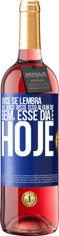 29,95 € Envio grátis | Vinho rosé Edição ROSÉ Você se lembra que você disse isso algum dia? Bem, esse dia é hoje Etiqueta Azul. Etiqueta personalizável Vinho jovem Colheita 2024 Tempranillo