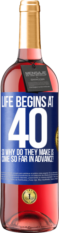 29,95 € Free Shipping | Rosé Wine ROSÉ Edition Life begins at 40. So why do they make us come so far in advance? Blue Label. Customizable label Young wine Harvest 2024 Tempranillo