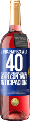 29,95 € Envío gratis | Vino Rosado Edición ROSÉ La vida empieza a los 40.¿Y entonces para qué nos hacen venir con tanta anticipación? Etiqueta Azul. Etiqueta personalizable Vino joven Cosecha 2024 Tempranillo