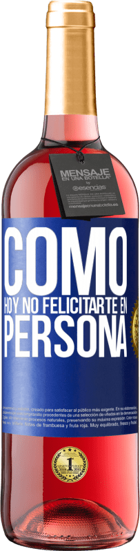 29,95 € Envío gratis | Vino Rosado Edición ROSÉ Como hoy no felicitarte, en persona Etiqueta Azul. Etiqueta personalizable Vino joven Cosecha 2023 Tempranillo