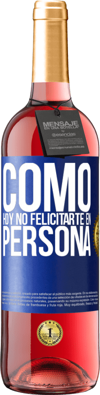 29,95 € Envío gratis | Vino Rosado Edición ROSÉ Como hoy no felicitarte, en persona Etiqueta Azul. Etiqueta personalizable Vino joven Cosecha 2024 Tempranillo