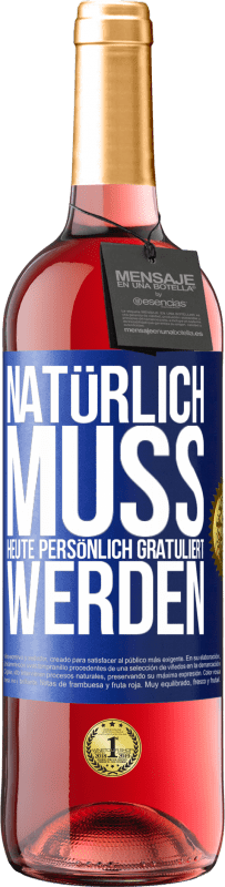 29,95 € Kostenloser Versand | Roséwein ROSÉ Ausgabe Natürlich muss heute persönlich gratuliert werden Blaue Markierung. Anpassbares Etikett Junger Wein Ernte 2024 Tempranillo