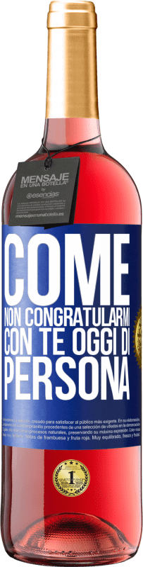 29,95 € Spedizione Gratuita | Vino rosato Edizione ROSÉ Come non congratularmi con te oggi, di persona Etichetta Blu. Etichetta personalizzabile Vino giovane Raccogliere 2024 Tempranillo