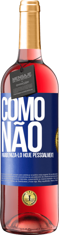 29,95 € Envio grátis | Vinho rosé Edição ROSÉ Como não parabenizá-lo hoje, pessoalmente Etiqueta Azul. Etiqueta personalizável Vinho jovem Colheita 2024 Tempranillo