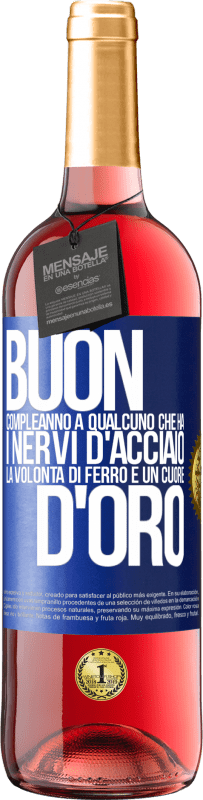 29,95 € Spedizione Gratuita | Vino rosato Edizione ROSÉ Buon compleanno a qualcuno che ha i nervi d'acciaio, la volontà di ferro e un cuore d'oro Etichetta Blu. Etichetta personalizzabile Vino giovane Raccogliere 2024 Tempranillo