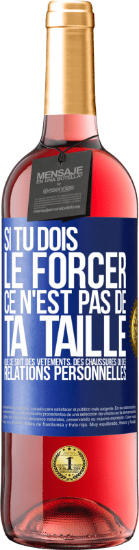 29,95 € Envoi gratuit | Vin rosé Édition ROSÉ Si tu dois le forcer ce n'est pas de ta taille. Que ce soit des vêtements, des chaussures ou des relations personnelles Étiquette Bleue. Étiquette personnalisable Vin jeune Récolte 2023 Tempranillo